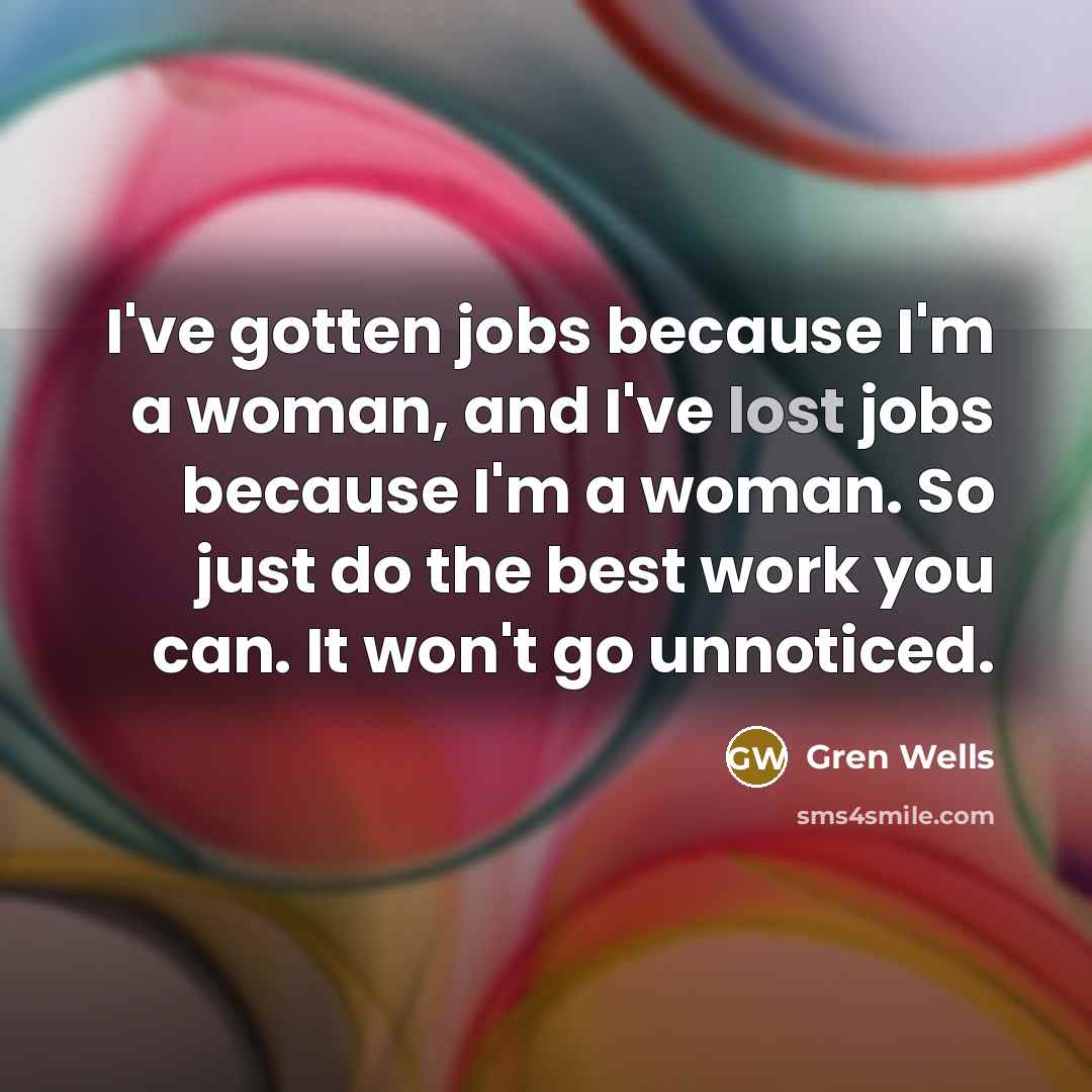 “I've gotten jobs because I'm a woman, and I've lost…” quote by Gren Wells
