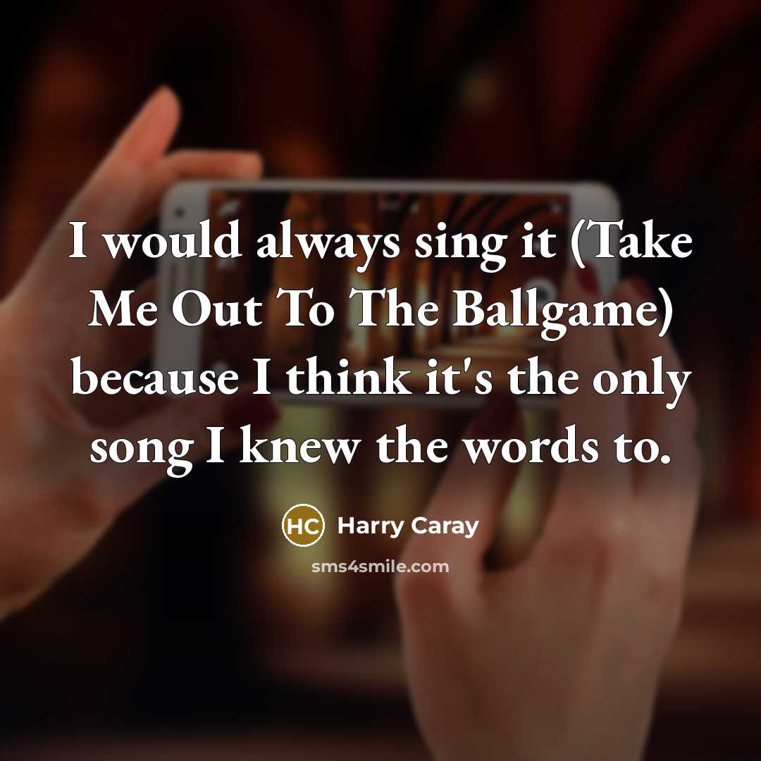 “I would always sing it (Take Me Out To The…” quote by Harry Caray