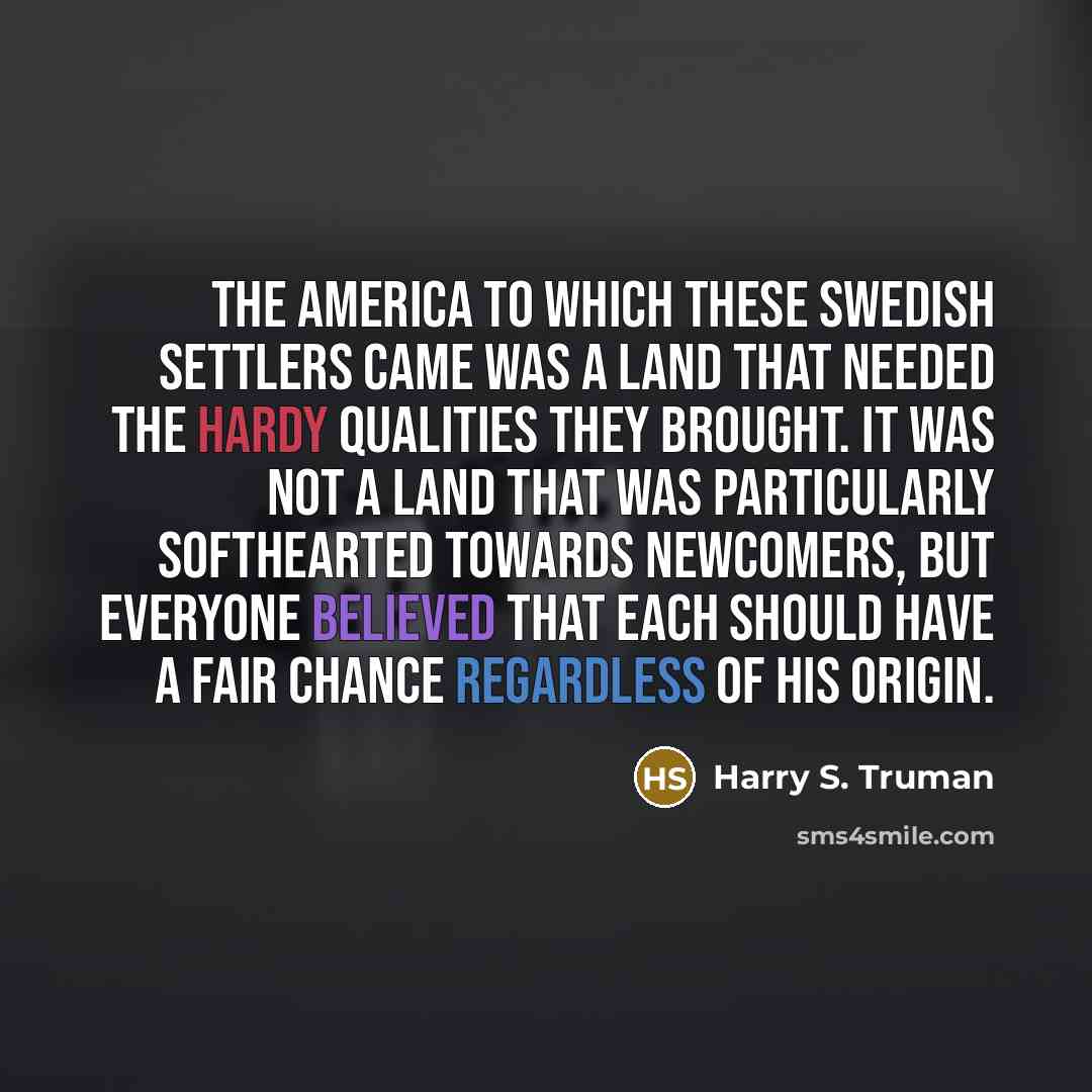 “The America to which these Swedish settlers came was a…” quote by Harry S. Truman