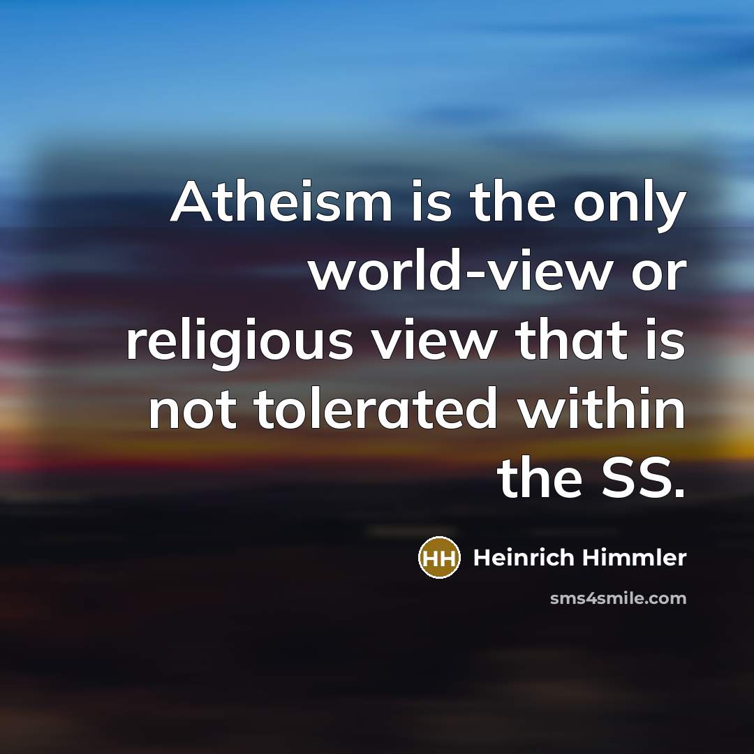 “Atheism is the only world-view or religious view that is…” quote by Heinrich Himmler