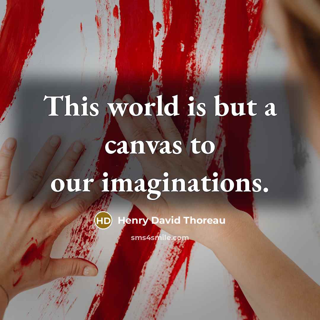 “This world is but a canvas to our imaginations.…” quote by Henry David Thoreau