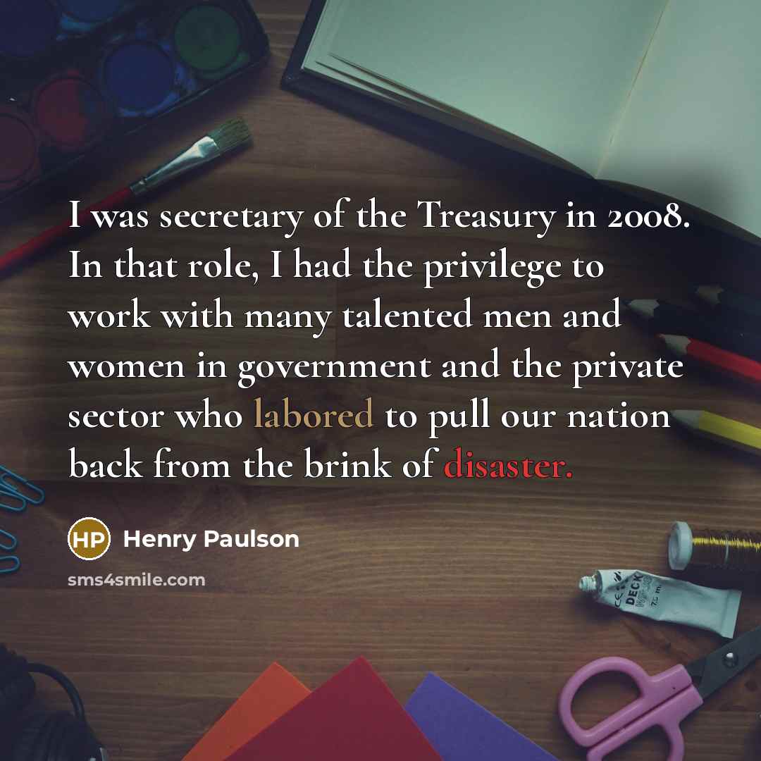 “I was secretary of the Treasury in 2008. In that…” quote by Henry Paulson