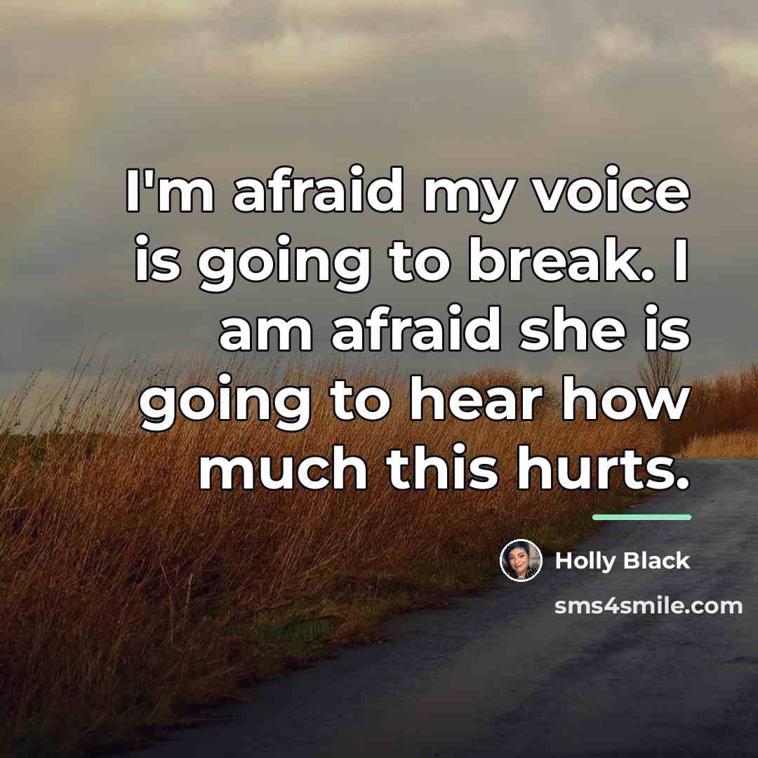 “I'm afraid my voice is going to break. I am…” quote by Holly Black