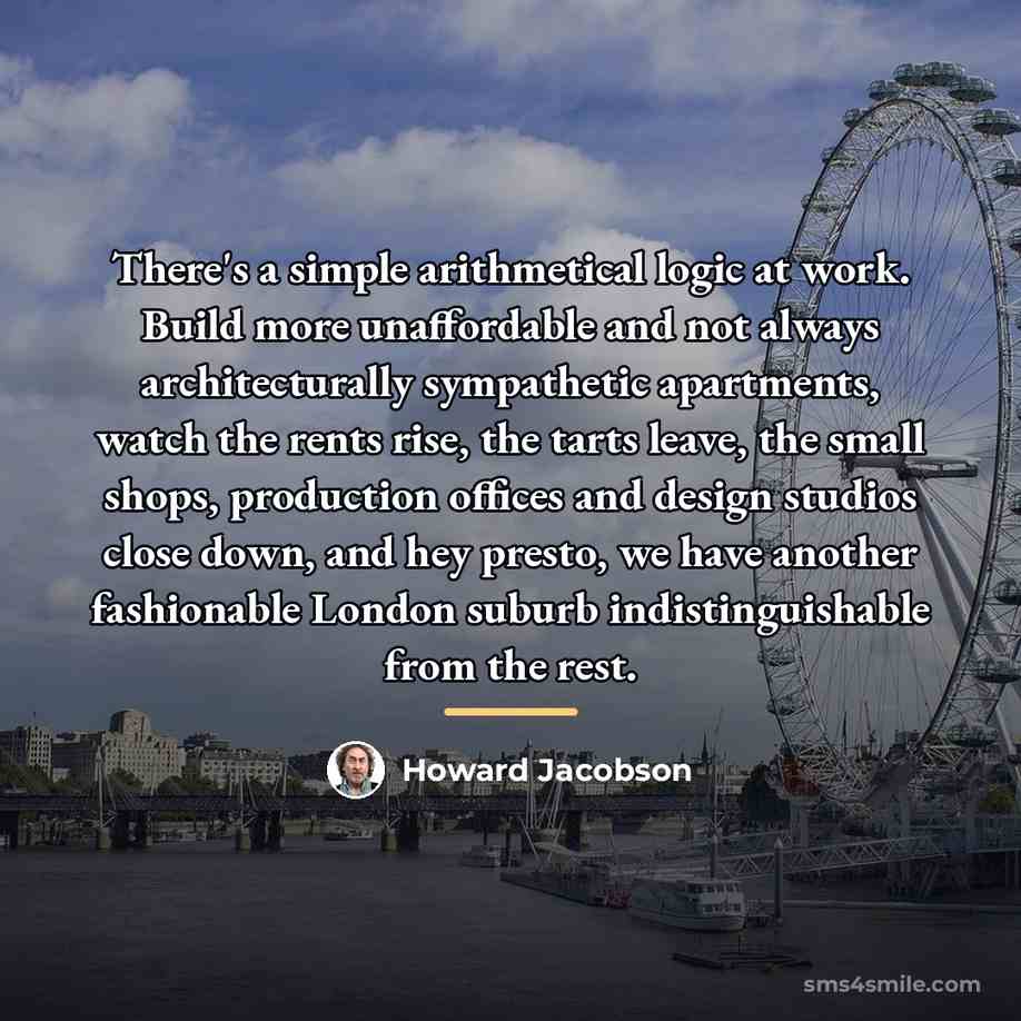 “There's a simple arithmetical logic at work. Build more unaffordable…” quote by Howard Jacobson