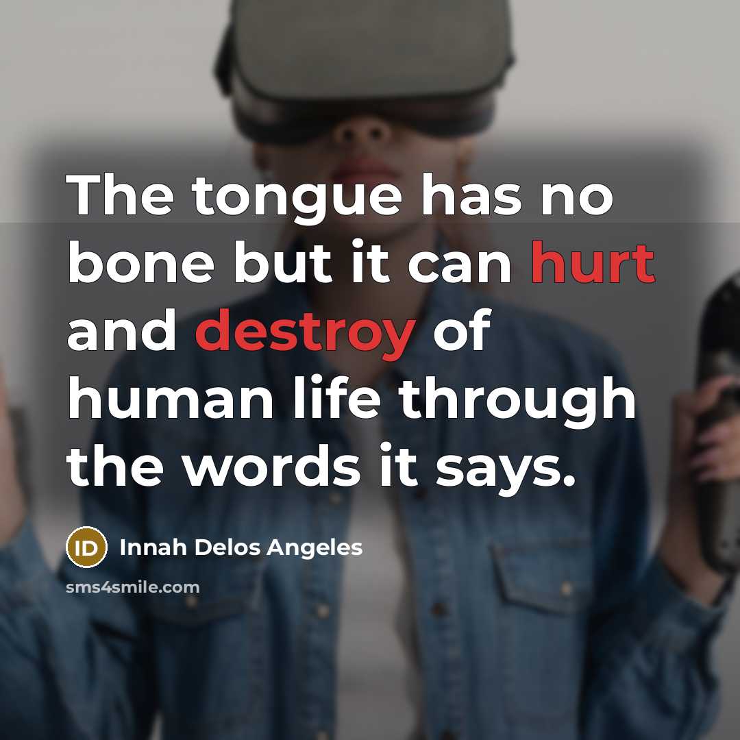 “The tongue has no bone but it can hurt and…” quote by Innah Delos Angeles
