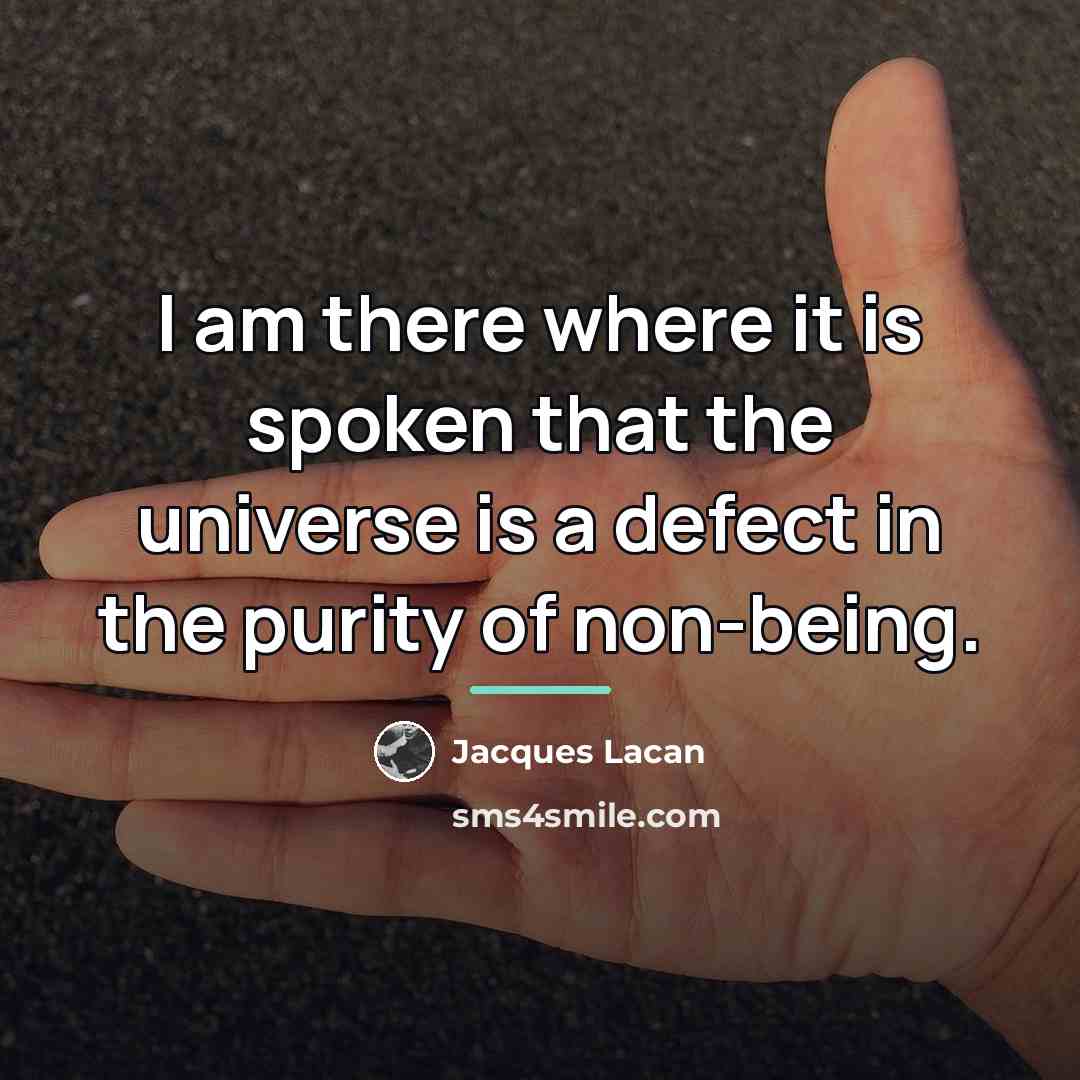 “I am there where it is spoken that the universe…” quote by Jacques Lacan