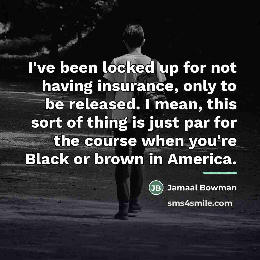 “I've been locked up for not having insurance, only to…” quote by Jamaal Bowman