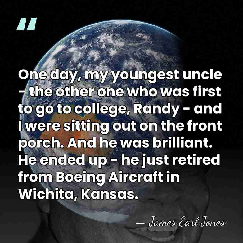 One day, my youngest uncle - the other one who was first&hellip; - James Earl Jones