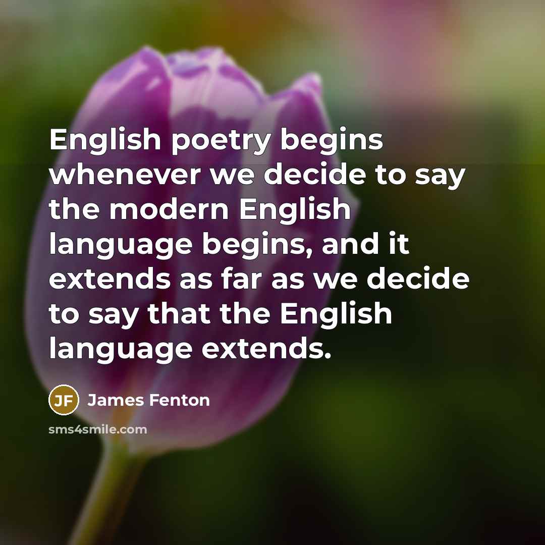 “English poetry begins whenever we decide to say the modern…” quote by James Fenton