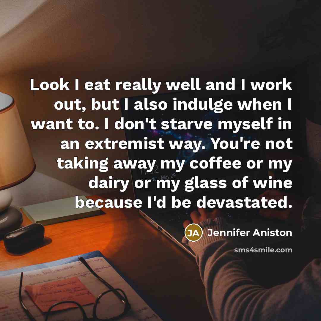 “Look I eat really well and I work out, but…” quote by Jennifer Aniston