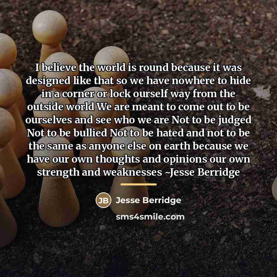“I believe the world is round because it was designed…” quote by Jesse Berridge