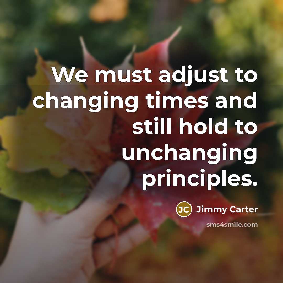 “We must adjust to changing times and still hold to…” quote by Jimmy Carter