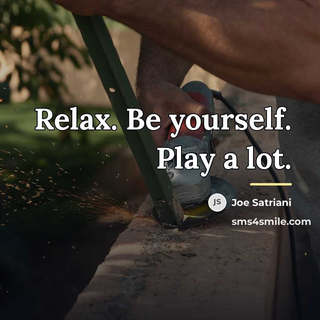 “Relax. Be yourself. Play a lot.…” quote by Joe Satriani