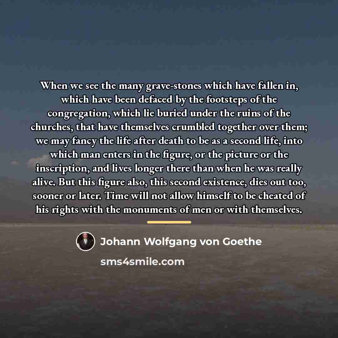 “When we see the many grave-stones which have fallen in,…” quote by Johann Wolfgang von Goethe