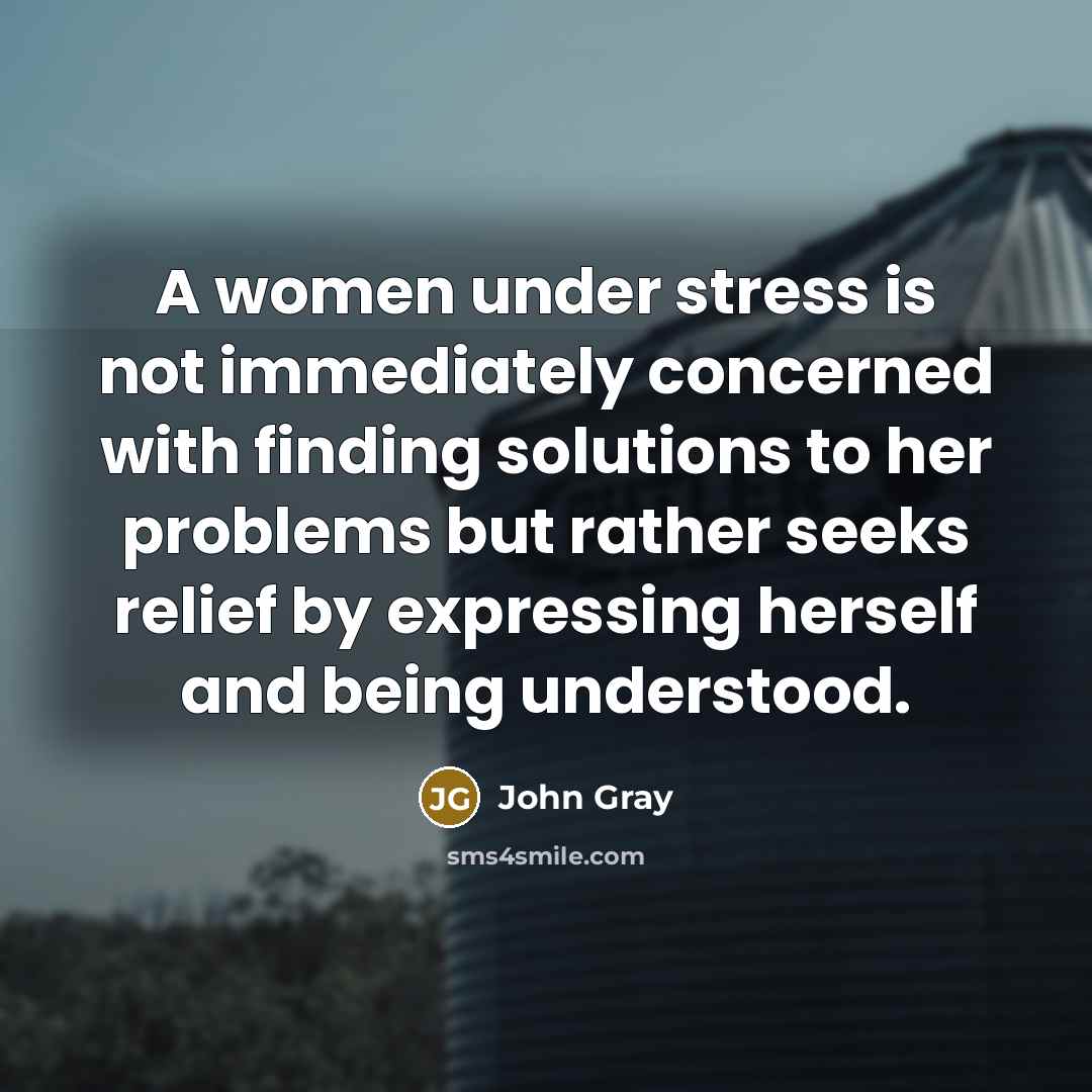 “A women under stress is not immediately concerned with finding…” quote by John Gray