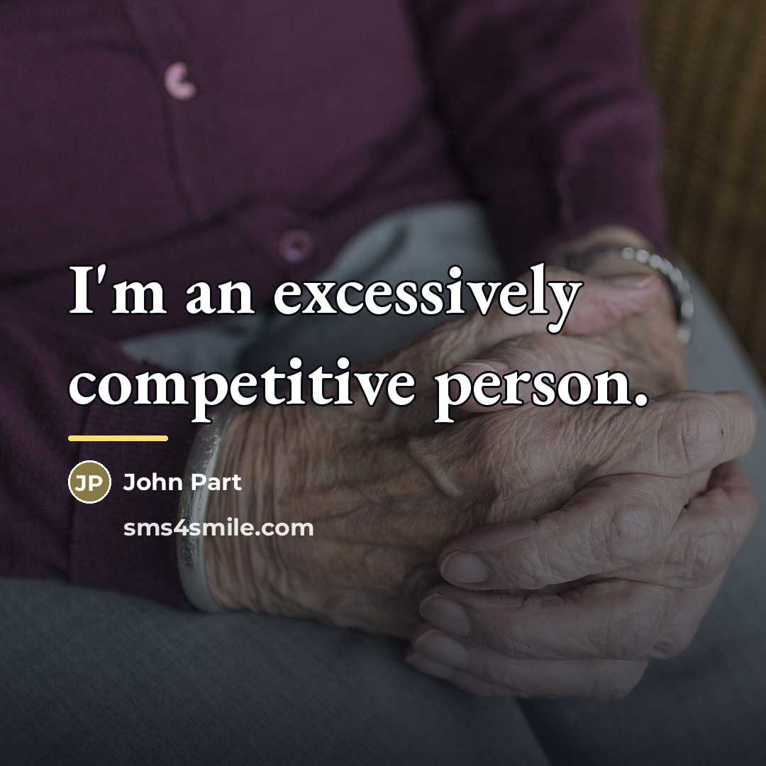 “I'm an excessively competitive person.…” quote by John Part