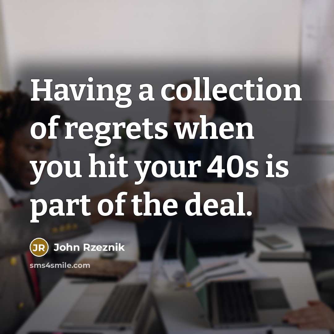 “Having a collection of regrets when you hit your 40s…” quote by John Rzeznik