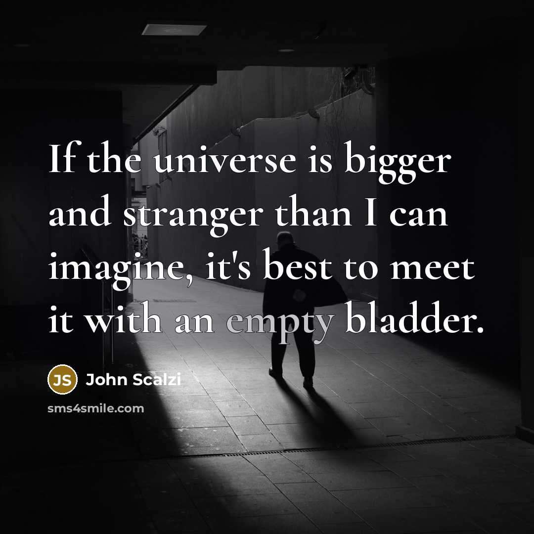 “If the universe is bigger and stranger than I can…” quote by John Scalzi