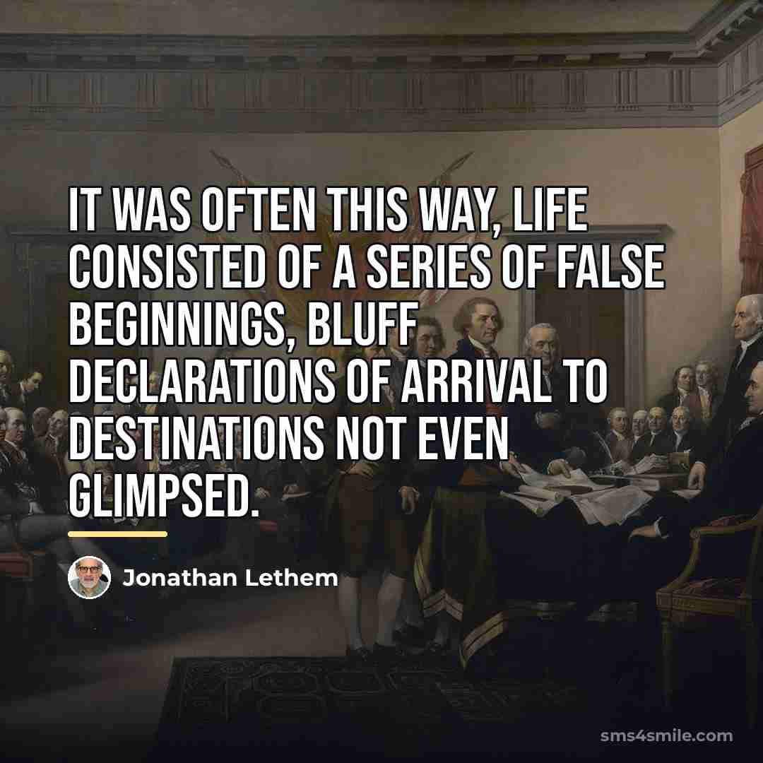 “It was often this way, life consisted of a series…” quote by Jonathan Lethem