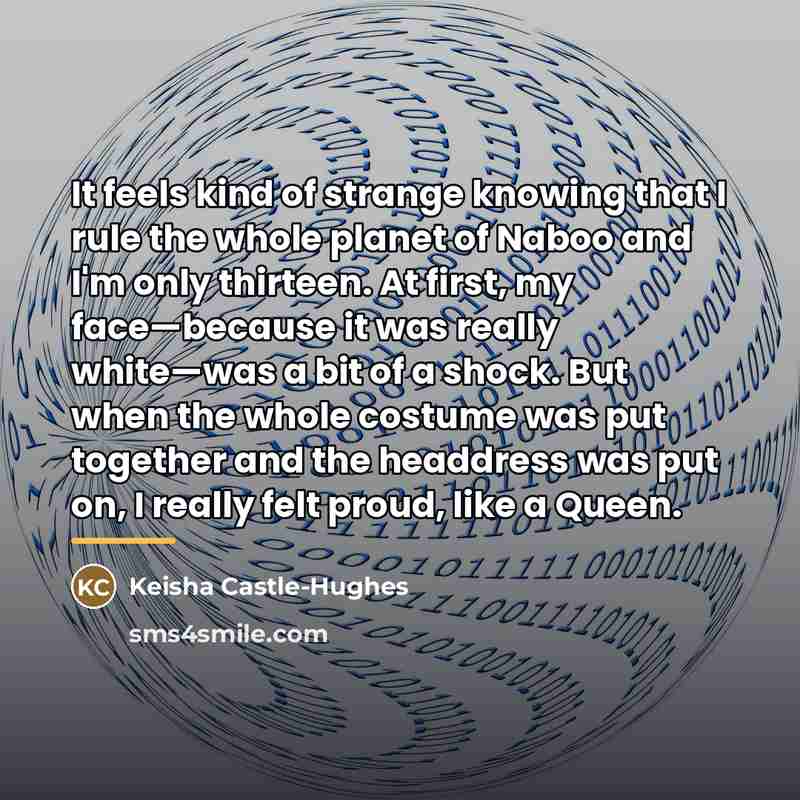 “It feels kind of strange knowing that I rule the…” quote by Keisha Castle-Hughes