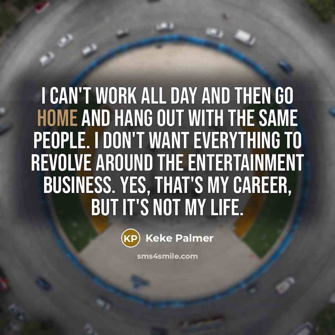 “I can't work all day and then go home and…” quote by Keke Palmer
