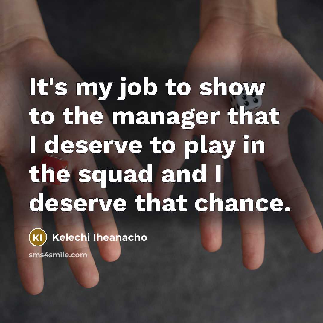 “It's my job to show to the manager that I…” quote by Kelechi Iheanacho
