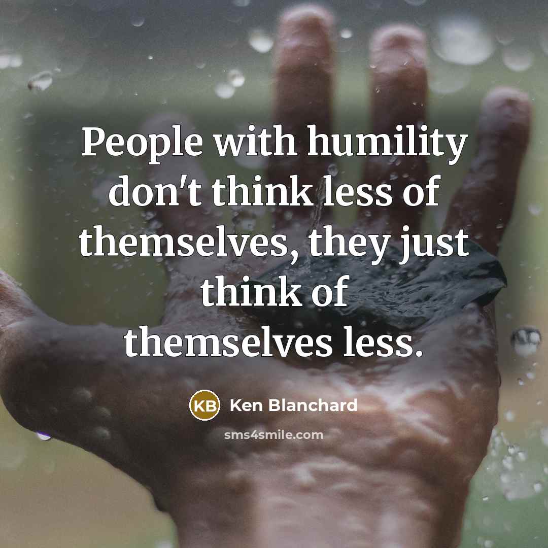 “People with humility don't think less of themselves, they just…” quote by Ken Blanchard