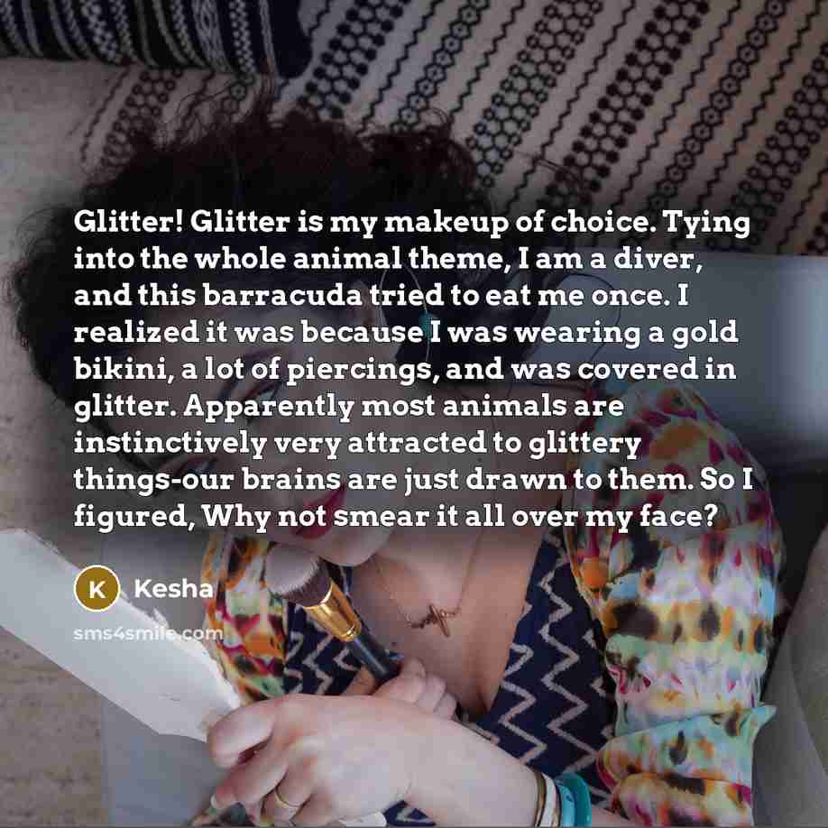 “Glitter! Glitter is my makeup of choice. Tying into the…” quote by Kesha