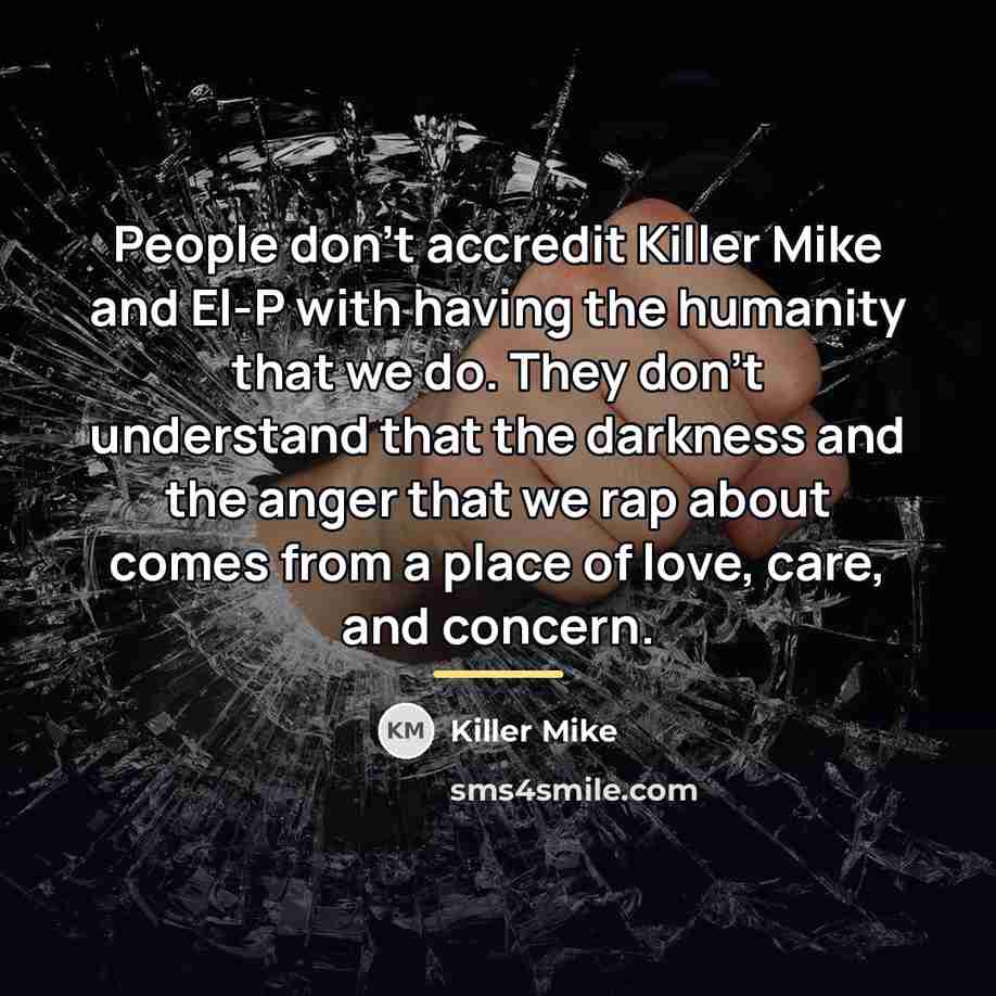 “People don't accredit Killer Mike and El-P with having the…” quote by Killer Mike