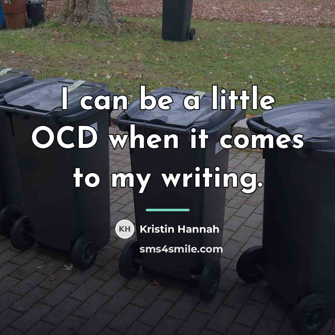 “I can be a little OCD when it comes to…” quote by Kristin Hannah