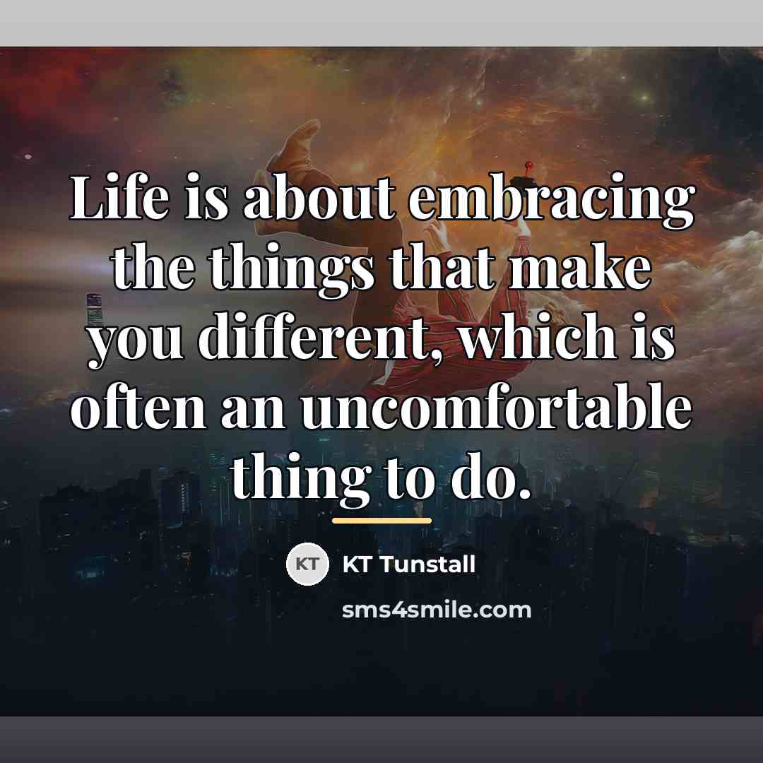 “Life is about embracing the things that make you different,…” quote by KT Tunstall