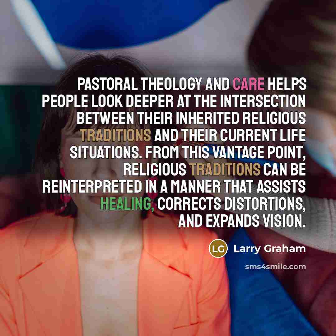 “Pastoral theology and care helps people look deeper at the…” quote by Larry Graham