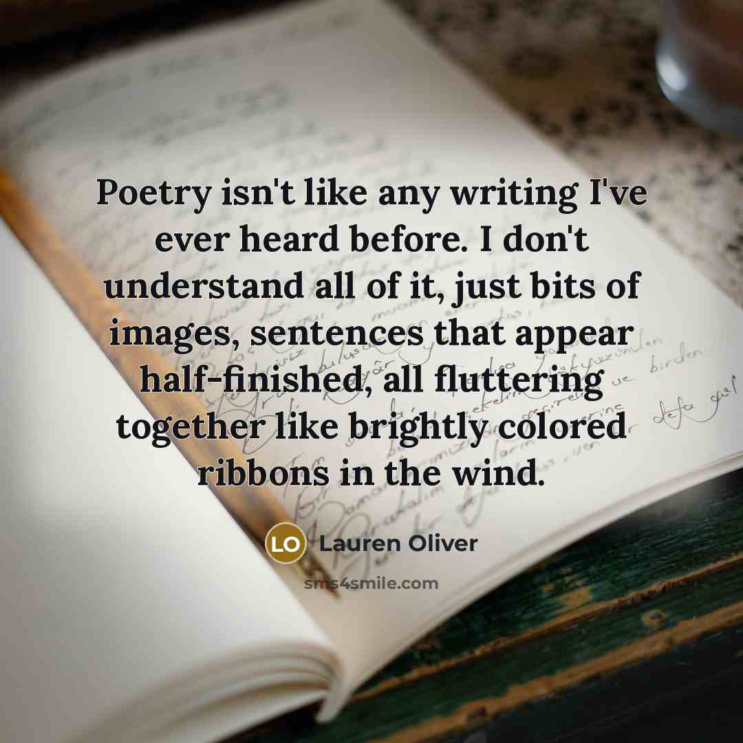 “Poetry isn't like any writing I've ever heard before. I…” quote by Lauren Oliver