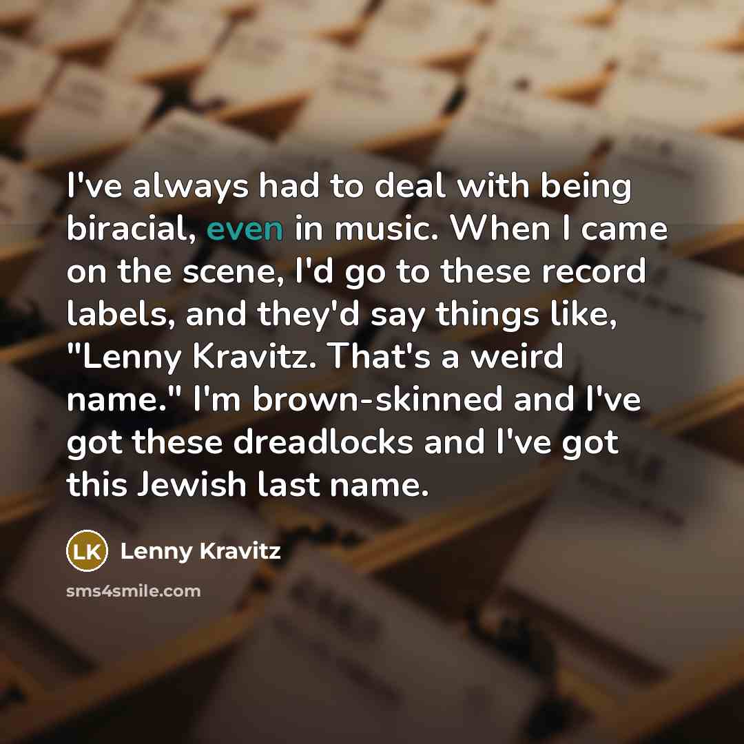 “I've always had to deal with being biracial, even in…” quote by Lenny Kravitz