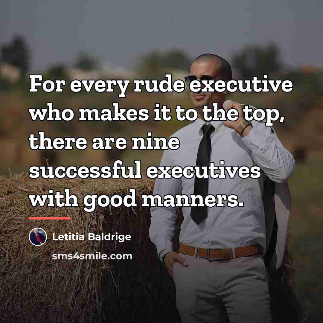 “For every rude executive who makes it to the top,…” quote by Letitia Baldrige