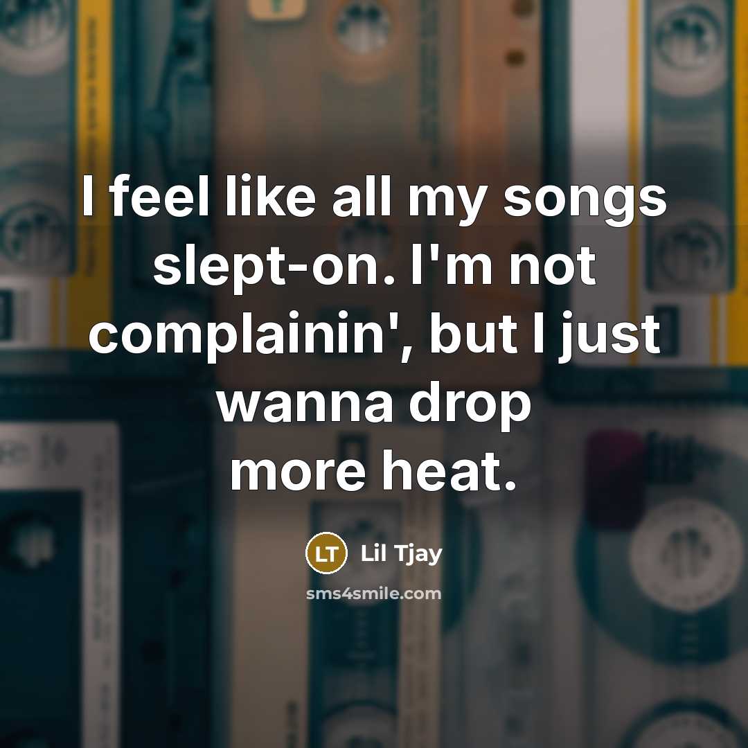 “I feel like all my songs slept-on. I'm not complainin',…” quote by Lil Tjay