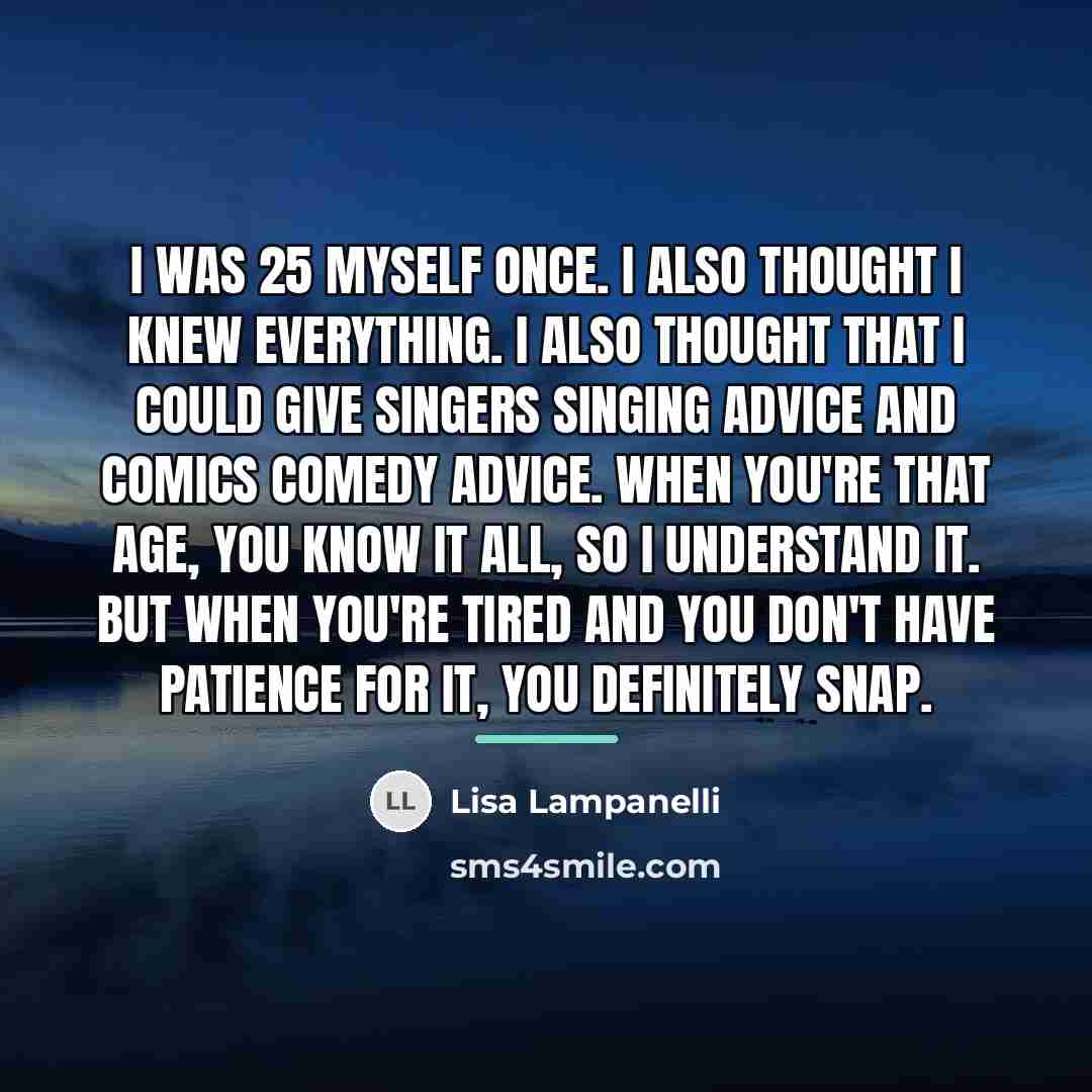 “I was 25 myself once. I also thought I knew…” quote by Lisa Lampanelli