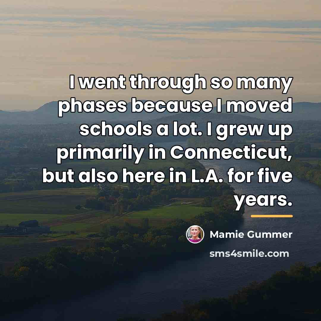 “I went through so many phases because I moved schools…” quote by Mamie Gummer