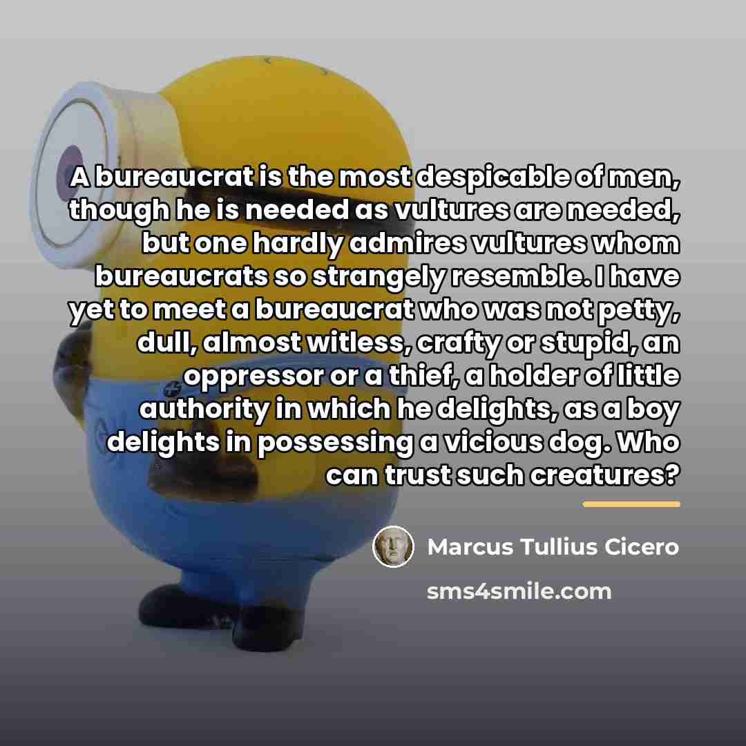 “A bureaucrat is the most despicable of men, though he…” quote by Marcus Tullius Cicero
