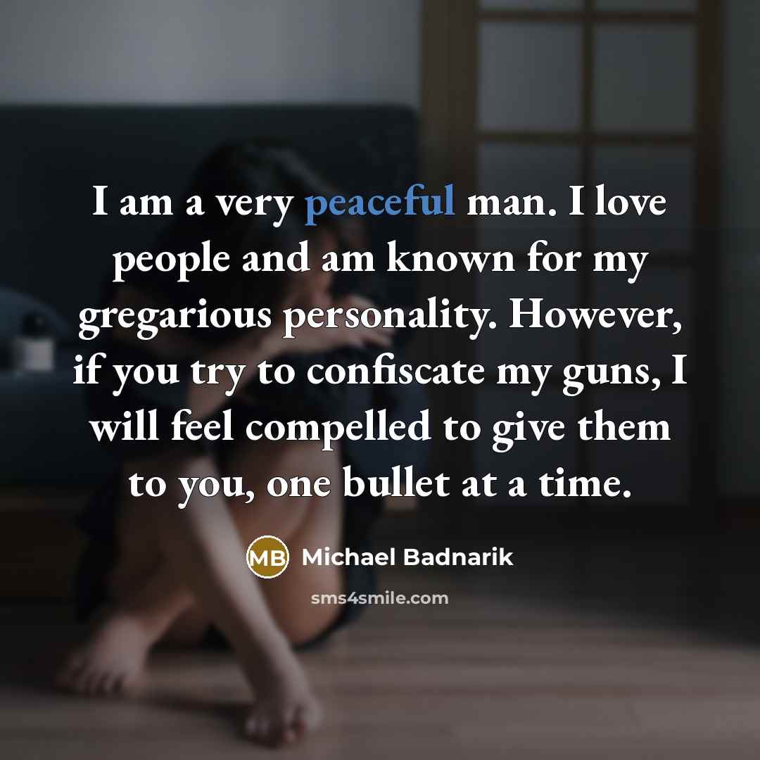 “I am a very peaceful man. I love people and…” quote by Michael Badnarik
