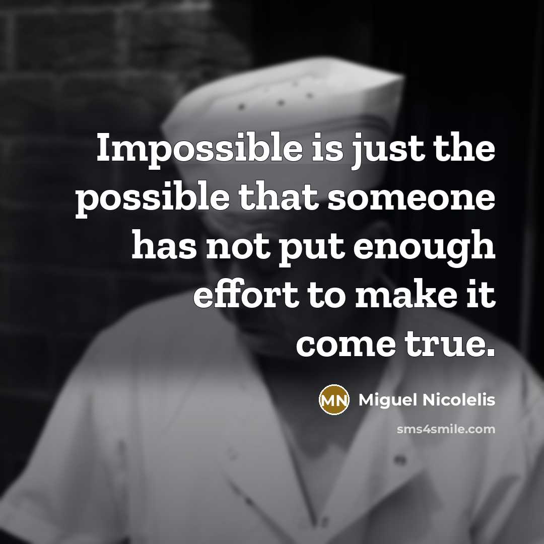 “Impossible is just the possible that someone has not put…” quote by Miguel Nicolelis