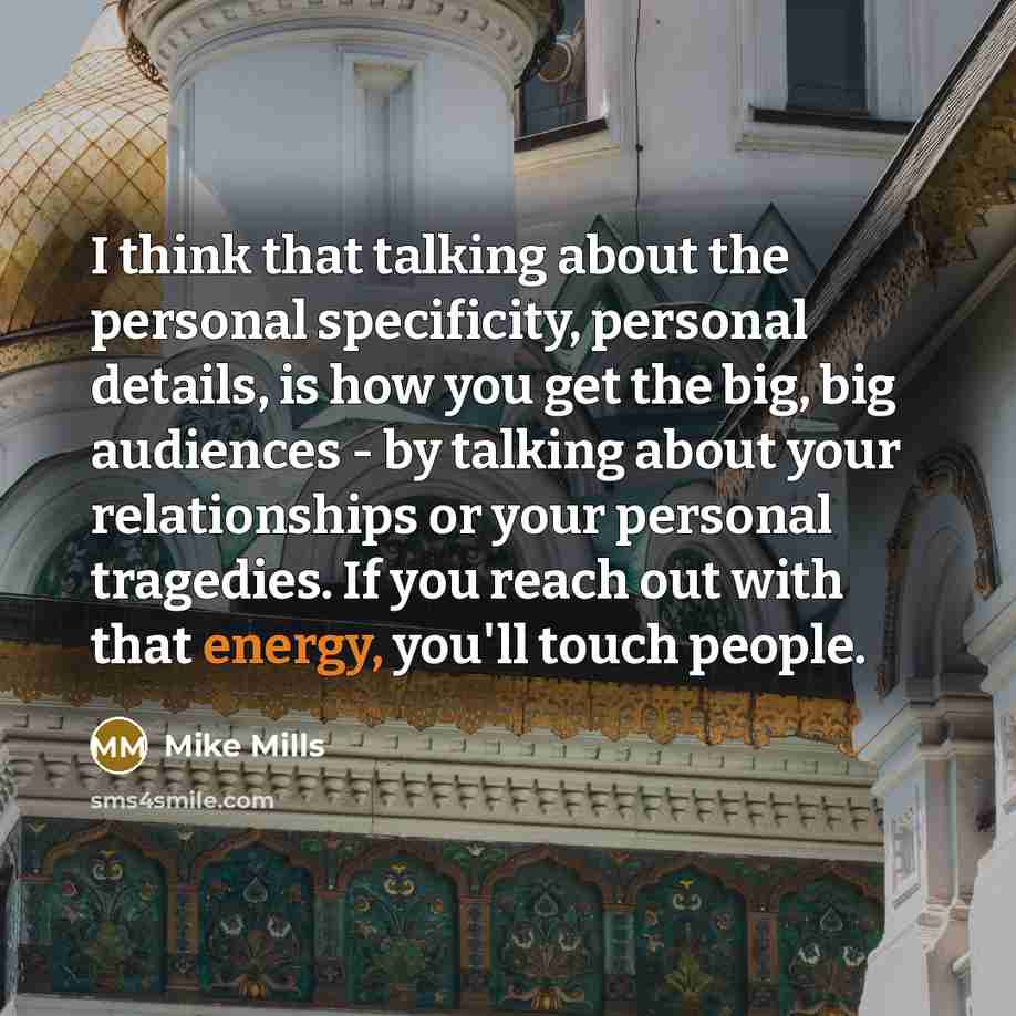 “I think that talking about the personal specificity, personal details,…” quote by Mike Mills