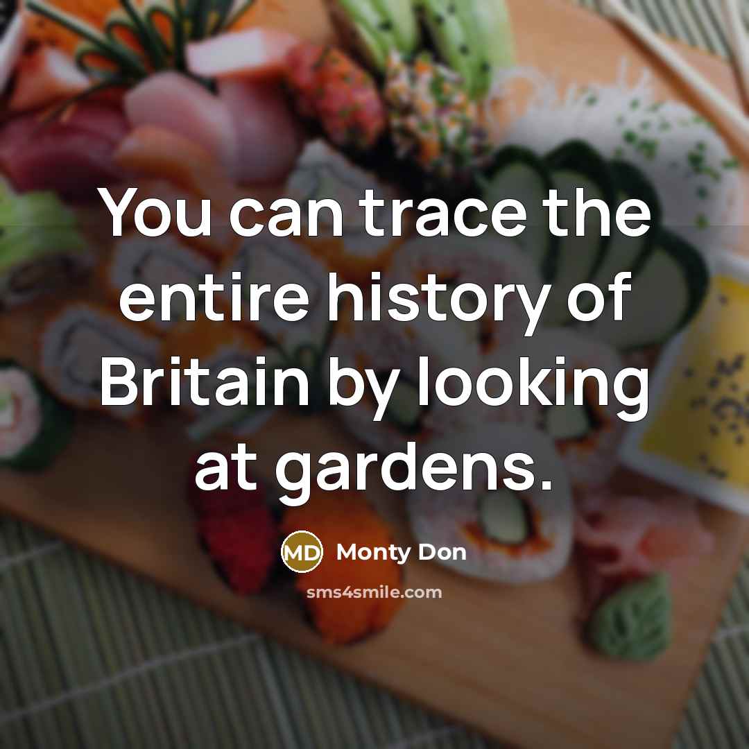 “You can trace the entire history of Britain by looking…” quote by Monty Don