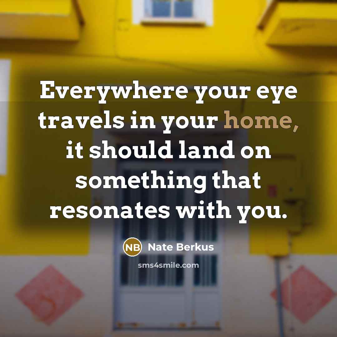 “Everywhere your eye travels in your home, it should land…” quote by Nate Berkus