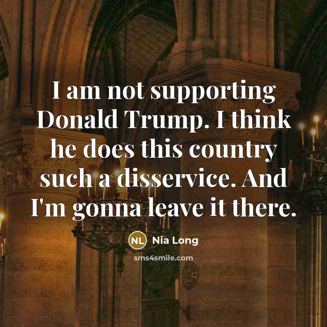 “I am not supporting Donald Trump. I think he does…” quote by Nia Long