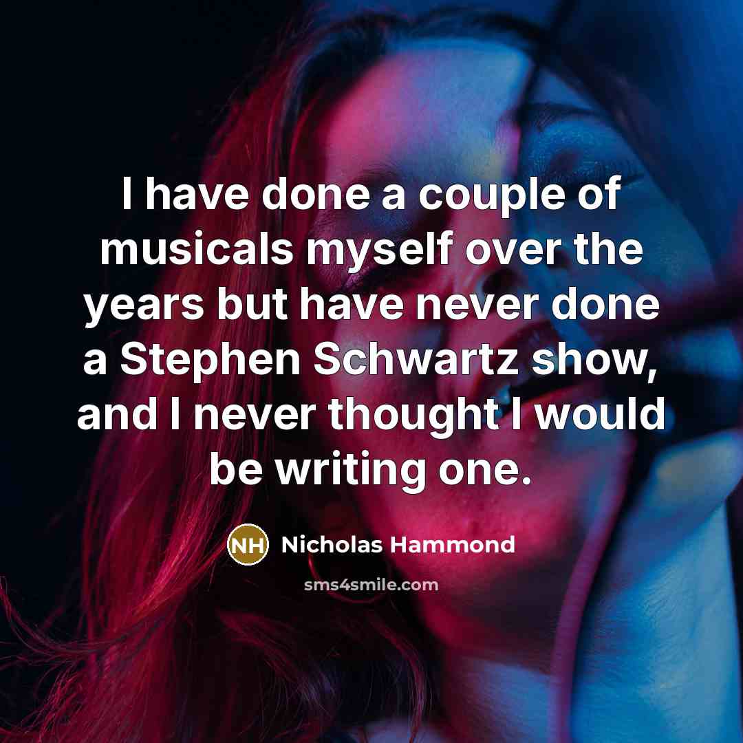 “I have done a couple of musicals myself over the…” quote by Nicholas Hammond