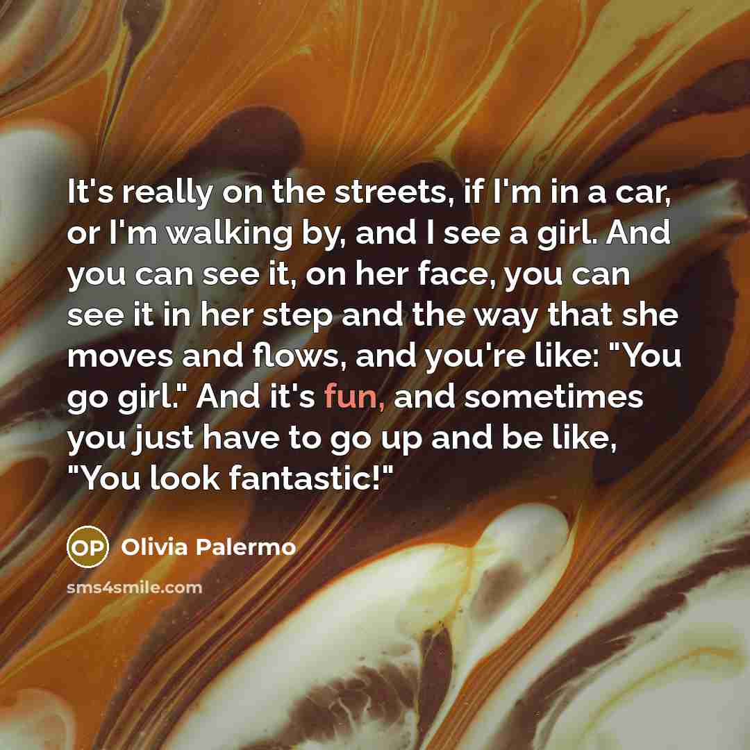 “It's really on the streets, if I'm in a car,…” quote by Olivia Palermo