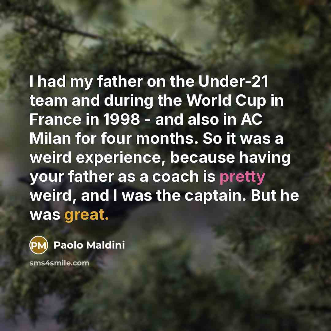 “I had my father on the Under-21 team and during…” quote by Paolo Maldini