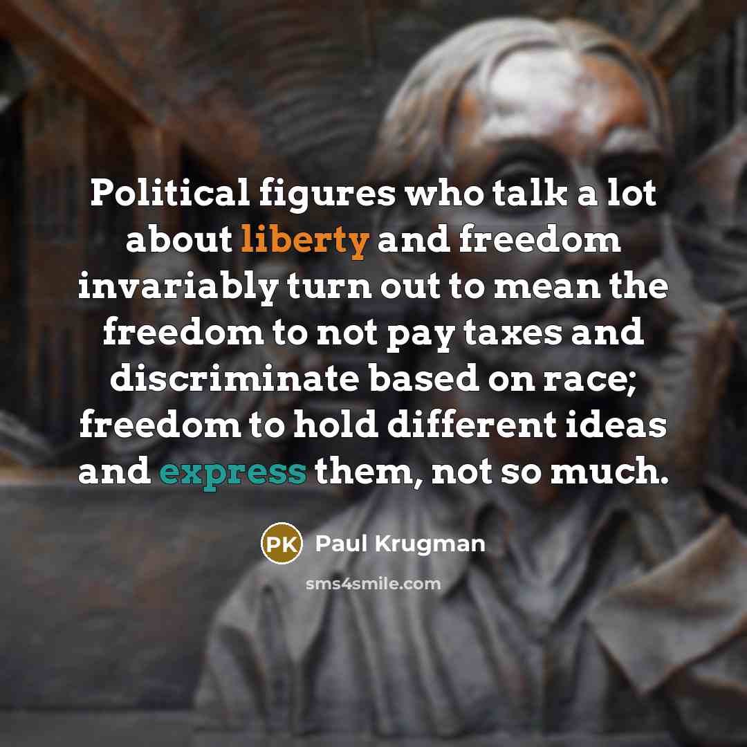 “Political figures who talk a lot about liberty and freedom…” quote by Paul Krugman