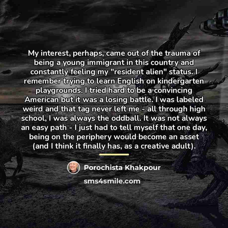 “My interest, perhaps, came out of the trauma of being…” quote by Porochista Khakpour
